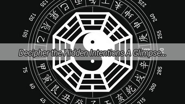 Decipher the Hidden Intentions A Glimpse into the Mind of Your Fate